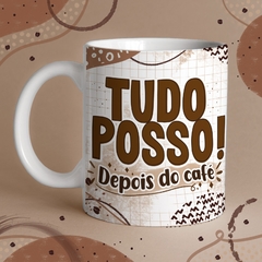 Caneca de Cerâmica "Tudo posso! Depois do café" - comprar online