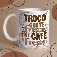 Caneca de Cerâmica "Troco gente fresca por café fresco" - comprar online