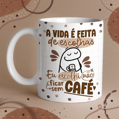 Caneca de Cerâmica "A vida é feita de escolhas. Eu escolhi não ficar sem café"