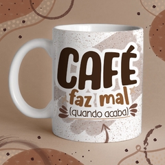 Caneca de Cerâmica "Café faz mal (quando acaba)" - comprar online