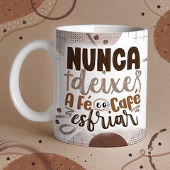 Caneca de Cerâmica "Nunca deixa a fé e o café esfriar" - comprar online