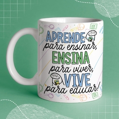 Caneca de Cerâmica flork "Aprende pra ensinar, ensina para viver, vive para educar!" - comprar online