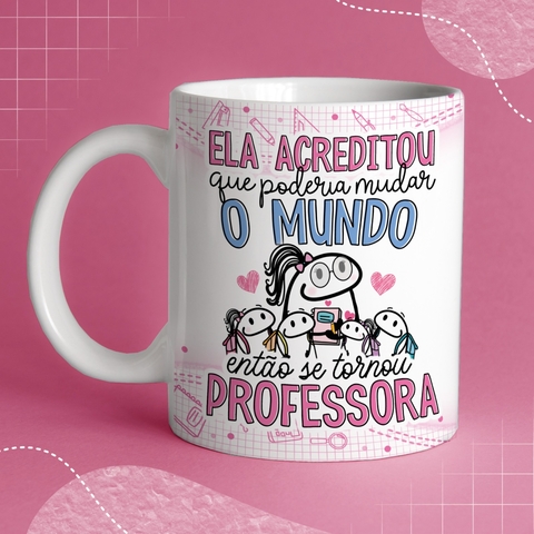 Caneca de Cerâmica flork "Ela acreditou que poderia mudar o mundo então se tornou professora"