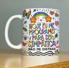 Caneca de Cerâmica "Hoje me programei pra ser simpática não me distraia" - comprar online
