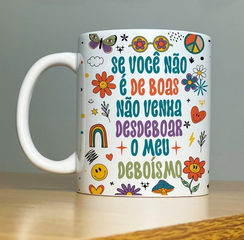 Caneca de Cerâmica "Se você não é de boas não venha desdeboar o meu deboísmo"