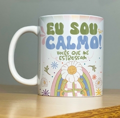 Caneca de Cerâmica "Eu sou calma! Vocês que me estressam" - comprar online