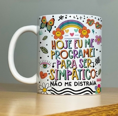 Caneca de Cerâmica "Hoje me programei pra ser simpática não me distraia"