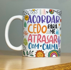 Caneca de Cerâmica "acordar Cedo pra Me Atrasar com Calma"