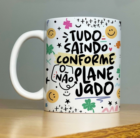Caneca de Cerâmica "Tudo saindo conforme o não planejado"
