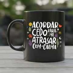 Caneca de Cerâmica "acordar Cedo pra Me Atrasar com Calma" - comprar online