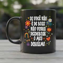 Caneca de Cerâmica "Se você não é de boas não venha desdeboar o meu deboísmo" - comprar online