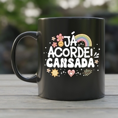 Caneca de Cerâmica "Já acordei cansada" na internet