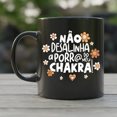Caneca de Cerâmica "Não desalinha a porr@ do meu chakra" - comprar online