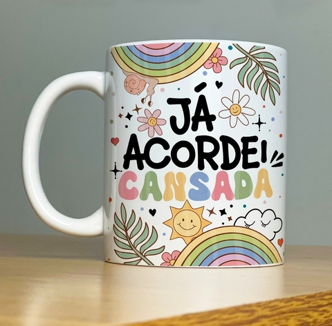 Caneca de Cerâmica "Já acordei cansada"
