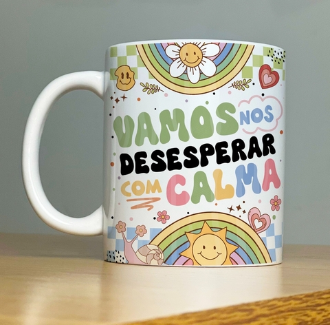 Caneca de Cerâmica "Vamos nos desesperar com calma"