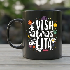 Caneca de Cerâmica "É vish atrás de eita" - comprar online