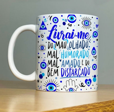 Caneca de Cerâmica "livrai-me do Mau Olhado, Mal Humorado, mal amado e do bem disfarçado"