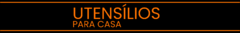 Banner da categoria Utensílios para Casa