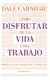 Cómo disfrutar de la vida y del trabajo
