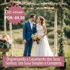 Organizando o Casamento dos Seus Sonhos: Um Guia Simples e Completo Ebook