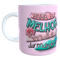 Caneca Dia das Mães Melhor do Mundo - comprar online