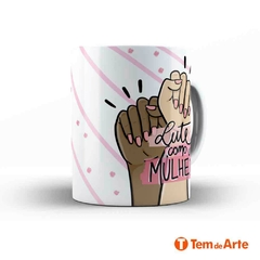 Caneca Dia Internacional da Mulher - Mod. 12 - Tem de Arte Personalizados