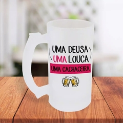 Caneca De Chopp 475ml Personalizada Uma Deusa Uma Louca Uma Cachaceira