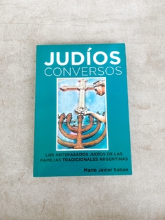 Judíos Conversos I (Los antepasados judíos de las flias. tradicionales arg.)