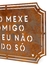 PLACA ETIQUETA DE FERRO "NÃO MEXE COMIGO QUE NÃO ANDO SÓ" na internet