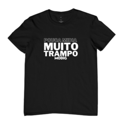 Camiseta Pouca Mídia Muito Trampo - Modig | Marca de Moda Masculina