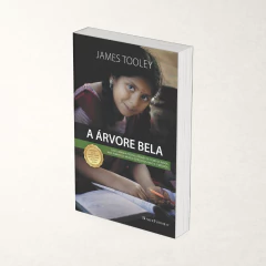 A Árvore Bela: uma jornada pessoal através de como os povos mais pobres do mundo estão educando a si mesmos - James Tooley