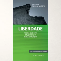 Liberdade: a ideia que está mudando o nosso mundo - Tom G. Palmer - comprar online