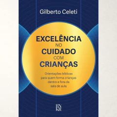 Excelência no Cuidado com Crianças - Gilberto Celeti - comprar online