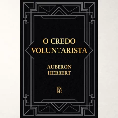 O Credo Voluntarista - Auberon Herbert - comprar online