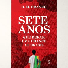 Sete Anos que deram uma chance ao Brasil - D. M. Franco - comprar online