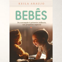 Bebês: da concepção à primeira infância, um propósito especial - Keila Araujo - comprar online