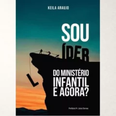 Sou Lider do Ministério Infantil e Agora? - Keila Araujo - comprar online