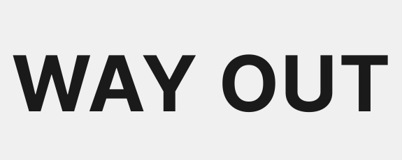 WAY OUT