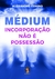 Médium - Incorporação não é Possessão