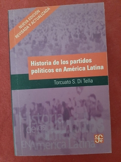 Historia de los Partidos Políticos en América Latina de Torcuato S. Di Tella