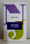 Fantasmas Del Saber de Noé Jitrik
