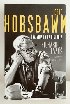 Eric Hobsbawm Una vida en la historia de Richard Evans