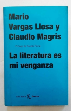 La literatura es mi venganza de Mario Vargas Llosa y Claudio Magris