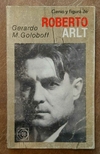 Genio y figura de Roberto Arlt de Gerardo M. Goloboff