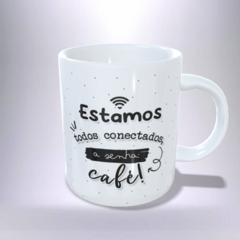 CANECA XÍCARA MINIMALISTA TODOS CONECTADOS A SENHA CAFÉ 4 - Canelika's Canecas Personalizadas