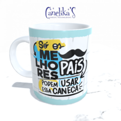 CANECA XÍCARA PAIZÃO VOCÊ É O CARA TE AMAMOS SÓ OS MELHORES 40