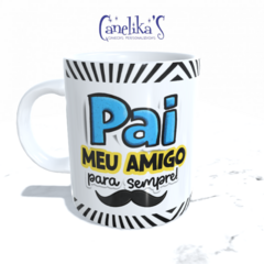 CANECA XÍCARA DIA DOS PAIS PAI MEU AMIGO PRA SEMPRE 3
