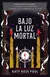 BAJO LA LUZ MORTAL- LIBRO 3 LA ERA DE LA OSCURIDAD-KATY ROSE POOL