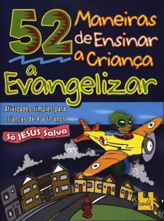 SÉRIE 52 MANEIRAS - de ensinar a criança a Evangelizar (Atividades para crianças de 4 a 12 anos)