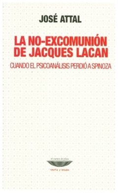 no excomunion de jacques lacan cuando el psicoanalisis perdio a spinoza - attal - jose attal - el cuenco de plata